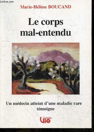 Le corps mal-entendu - supplement a Vie Chretienne N502 - un medecin atteint d'une maladie rare temoigne