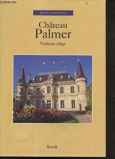 Chateau palmer - noblesse oblige - au royaume des margaux, les temps anciens, le generam palmer, la saga des pereire, le renouveau, du vin et des hommes, conclusion