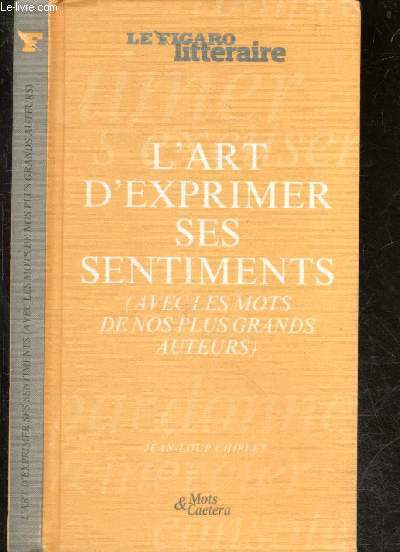 L'art d'exprimer ses sentiments (avec les mots de nos plus grands auteurs) - Le Figaro Litteraire