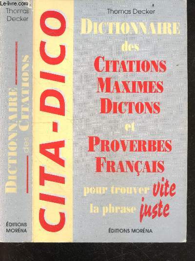 Cita-Dico - Dictionnaire Des Citations, Maximes, Dictons et Proverbes Franais, pour trouver vite la phrase juste