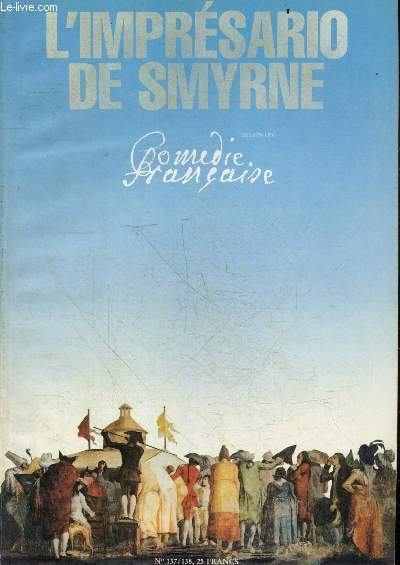 Comedie Francaise N137/138 mars avril 1985- L'impresario de Smyrne: l'histoire d'une troupe d'acteurs, l'album de la troupe/ du spectalr / du theatre- galerie photo: le triomphe de l'amour, reportage photo de brigitte enguerand- le roman vrai du ...