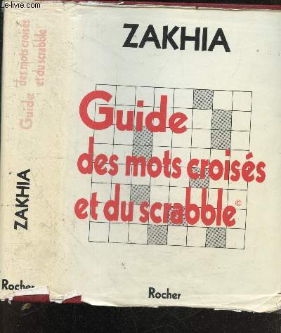Le Zakhia - guide des mots croiss et du scrabble - Instrument de connaissance et de prospection - Nouvelle edition entierement refondue