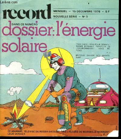 Record-dossier N3, 15 decembre 1976- L'energie solaire : trop chere? pas pour demain? roger bernard, physicien de l'environnement vous repond- Bricolez solaire des maintenant- le journal televise de roger gicquel: des lyceens de marseille donnent leur...