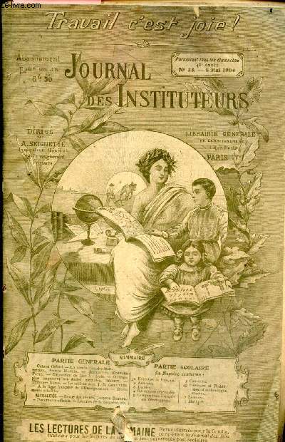 Le journal des Instituteurs - N33 , 48e annee, 8 mai 1904- Octave greard, la nomination des instituteurs de anfos martin, secularises de edouard petit, exposition de l'art a l'ecole, ouvrons plus largement nos ecoles normales de bechet, causeries, ...