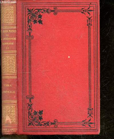 Les grands maitres de la litterature contemporaine - Tables generales - romans, contes, nouvelles, poesies, voyages, histoire, sciences, arts- table des portraits, table analytique table alphabetique par noms d'auteurs, notices biographiques...