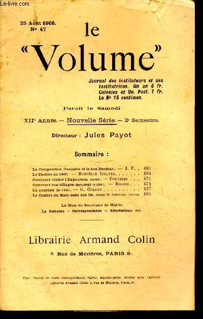 Le Volume, journal des instituteurs et des institutrices N47, 25 Aout 1900, XIIe annee, nouvelle serie, 2e semestre- comment nos villages meurent (suite) de Morise, la question de l'eeau de Colomb, Le theatre en 1900 de Marcelle Tinayre, comment visit...