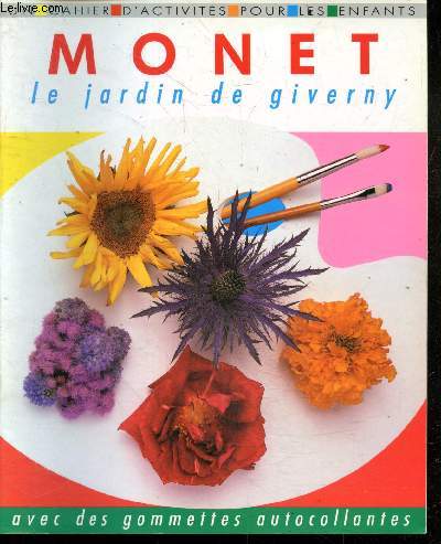 Monet, le jardind e Giverny - un cahier d'activites pour les enfants, avec des gommettes autocollantes