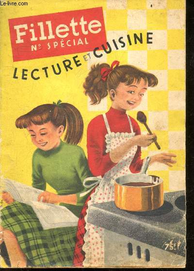FILLETTE Numero special- Lecture et cuisine- baba, helenette, caramel, eclair, negro, kouglof, oeufs miroir, pomme pecheur, salade de fruits, sables, salade mimosa, salade mirentchu, tarte campagnarde, veau en gelee, visitandines, tete de negre...