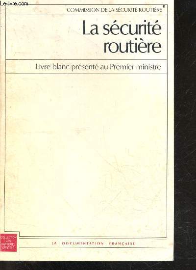 La securite routiere - Livre blanc prsente au premier ministre - Commission de la securite routiere - Collectiondes rapports officiels