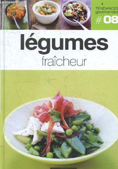 Lgumes Fraicheur - Tendances gourmandes N8 - salades, farces, tourtes, legumes en fete, mille feuilles ...