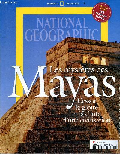 National Geographic N8 hors serie, N6 Collection- Les mysteres des Mayas, l'essor, la gloire & la chute d'une civilisation- L'avenement des rois, periode preclassique- les seigneurs de la guerre, periode classique- les princes marchands, periode post...