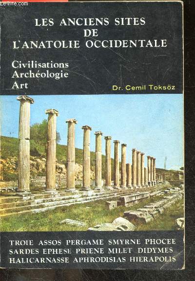Les anciens sites de l'Anatolie Occidentale - civilisations archeologie art - troie, assos, pergame, smyrne, phocee, sardes, ephese, priene, milet, didymes, halicarnasse, aphrodisias, hierapolis