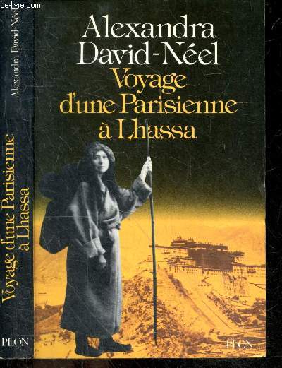Voyage d'une parisienne a Lhassa - A pied et en mendiant, de la chine a l'inde a travers le tibet