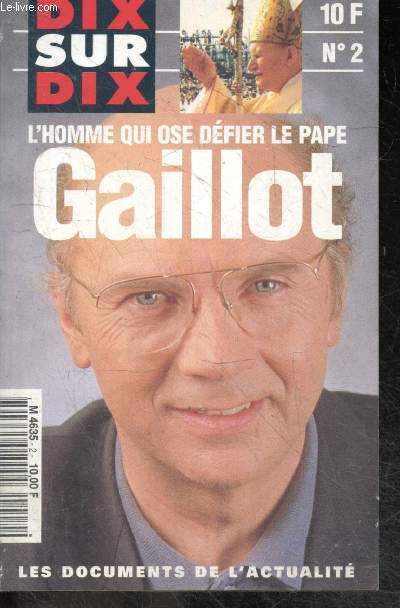 Dix sur dix, N2- L'homme qui ose defier le pape: Jacques Gaillot- interview + lettre ouverte de l'abbe pierre: gaillot n'a rien a craindre de l'eglise- entretien de gaillot 