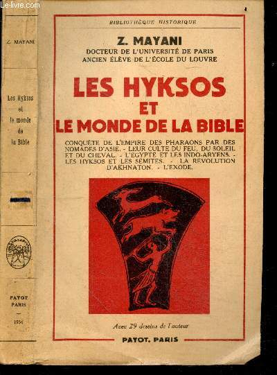 Les hyksos et le monde de la bible- conquete de l'empire des pharaons par des nomades d'Asie, leur culte du feu du soleil et du cheval, l'egypte et les indo-aryens, les hyksos et les semites, la revolution d'akhnaton, l'exode - avec 29 dessins de l'auteur