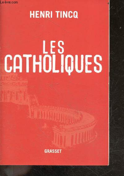 Les catholiques - qui sont ils, comment sont ils gouvernes, quelle est leur histoire, a quoi croient ils, pourquoi leur morale est elle contestee, a quels rites obeissent ils, quelle est leur place dans le monde, de la confirmation ou de la ...