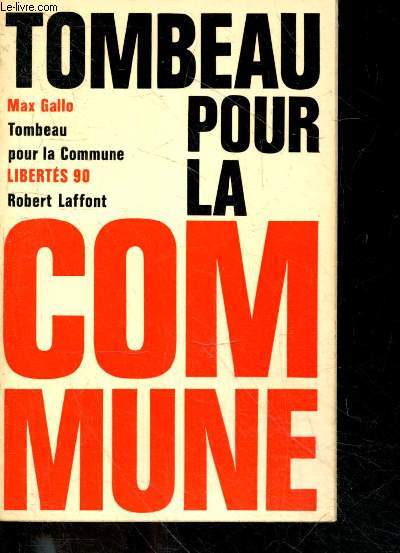 Tombeau pour la commune - Libertes 90 - la commune, un mythe? le marxisme, une iliade? l'histoire, un reve? comment echapper a la fable et faire une conte histoire pour une politique positive