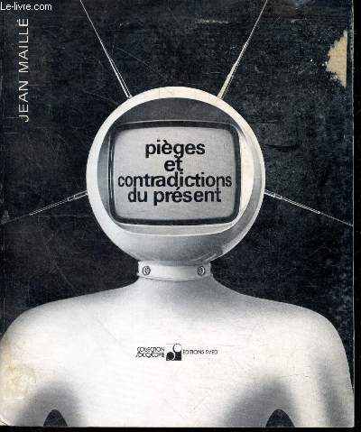 Pieges et contradictions du present - Collection Socioscopie - la signification du present dans l'experience sociale, les modalites de communication dans le monde moderne, la crise des valeurs subjectives et les pretentions de la logique, vers un futur...