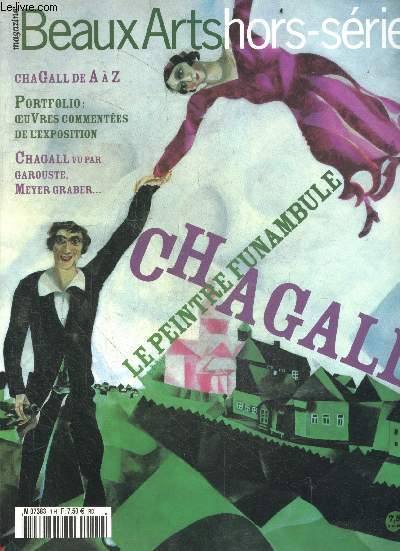 Beaux Arts hors serie N1 - Chagall le peintre funambule, de A a Z, portfolio: oeuvres commentees, chagall vu pat par garouste, meyer graber ... - le theatre juif: la boite a chagall- chagall et la bible un chant d'amour- un discours sur le monde : ...