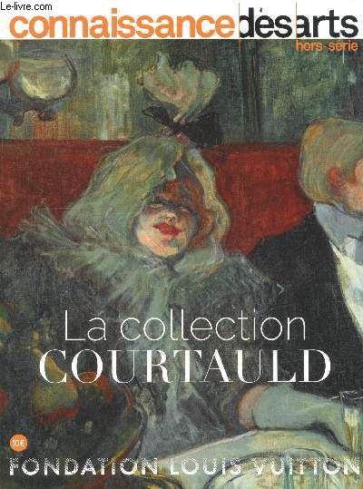 Connaissance des arts- hors serie N843- La collection Courtauld- Fondation Louis Vuitton- un regard sur l'impressionisme- la reception de l'art impressionniste en grande bretagne- courtauld collectionneur- courtauld & cezanne: l'homme d'une collection...