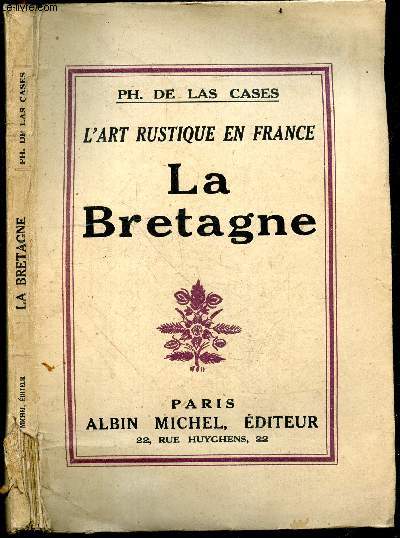 La Bretagne - Collection L'art rustique en France, Tome III - l'habitation - le mobilier : coffres, armoires, vaisseliers, lits, sieges, tables, ect ... - la parure du logis - le costume