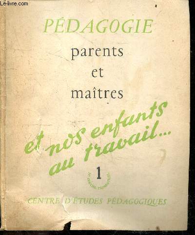Pedagogie - N1 special trimestriel - Parents et maitres, et nos enfants au travail ..- Notre dialogue est il efficace?, suivre et encourager de henri chevallier- une enquete sur le point de vue des maitres: rencontre parent/maitre, difficulte scolaire...