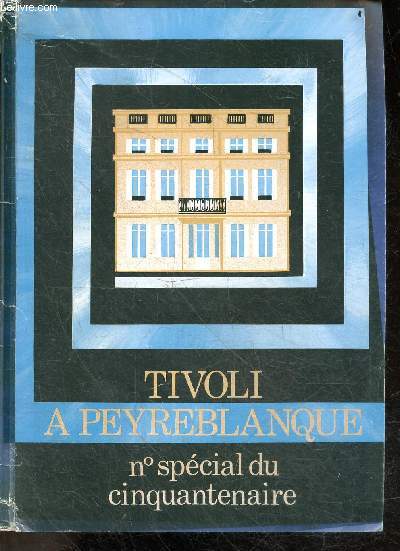 Tivoli a Peyreblanque - N special du Cinquantenaire, Paques 1981, 59e annee, N1 et 2 - Presence Jesuite en aquitaine sous l'ancien regime de norbert andrieux- de La Sauve a Tivoli (second college jesuite a bordeaux) de antoine lebegue- les anciens de...
