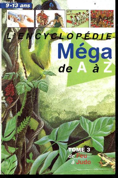 L'Encyclopdie mga de A A Z - Tome 3 : de Feu a Judo - 9/13 ans