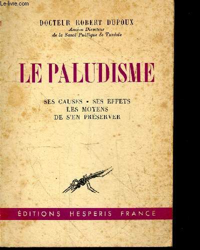 Le paludisme - Ses causes, ses effets, les moyens de s'en preserver