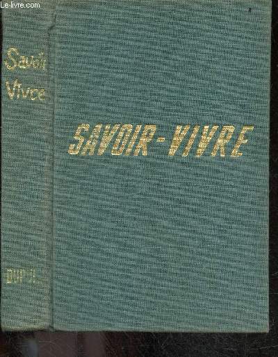 Savoir vivre - politesse, education - 5e edition revue et augmentee - la correspondance, les vetements, se moucher, la discretion, lors de ceremonies, mariage, bapteme, conferences, theatre, repas, conversation, soins de toilette, envers les malades, ...