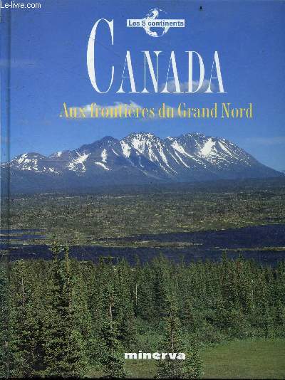 Canada, aux frontires du grand nord - Collection Les 5 continents