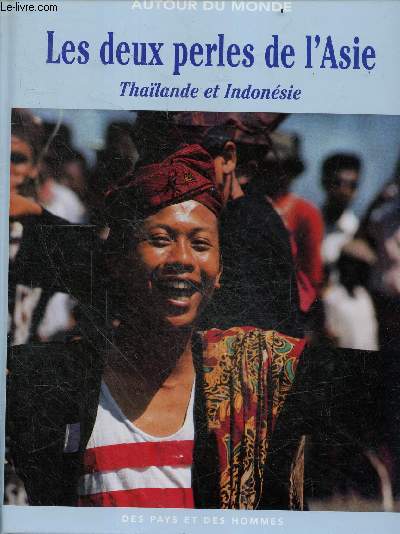 Les deux perles de l'asie : Thailande et Indonesie - Collection Autour du monde