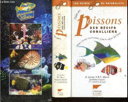Guide des poissons des recifs coralliens - Region Caraibe, Ocean Indien, Ocean Pacifique, Mer Rouge - Collection Les guides du naturaliste
