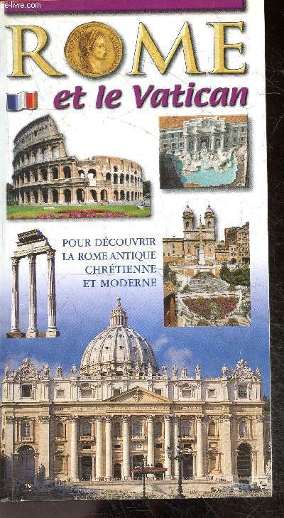 Rome et le Vatican - Pour decouvrir la Rome antique chretienne et moderne - Avec renseignements