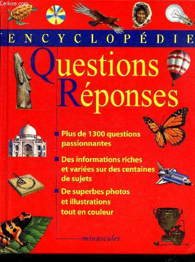 Encyclopedie Questions Reponses - Plus de 1300 questions passionnantes, des informations riches et variees sur des centaines de sujets, de superbes photos et illustrations tout en couleur
