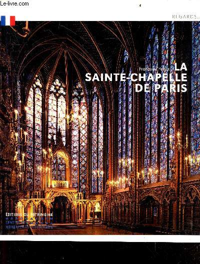 La Sainte-Chapelle de Paris - Collection Regards ... + Envoi de l'auteur - La fleche, la restauration de la polychromie et des peintures, restauration des vitraux, un mobilier disperse ...