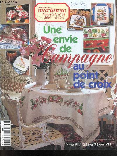 Les idees de Marianne N14 hors serie, 2003- Une envie de campagne au point de croix - Un cottage au mur, provence un point c'est tout, point de croix et autres, tableau des coloris DMC, chiffre et lettre, sous le signe des fleurs, bains et aromates, ...