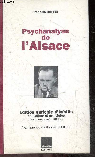Psychanalyse de l'Alsace - Edition enrichie d'inedits de l'auteur et completee par Jean-Louis Hoffet - Texte de 1951 augmente d'une preface de l'auteur et d'un avant propos de Germain Muller