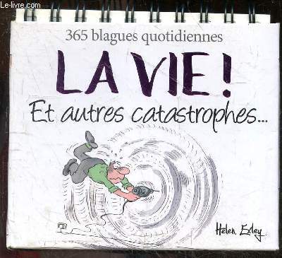 La vie ! Et autres catastrophes... 365 blagues quotidiennes