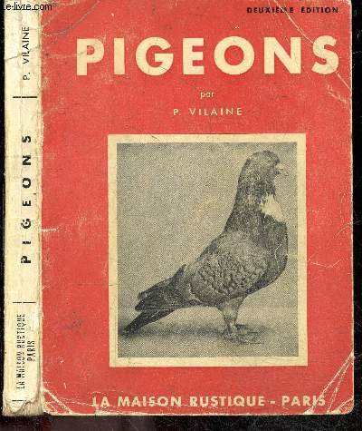 Pigeons de rapport et de fantaisie - Elevage, principales races et leurs standards - 2e edition - l'eleveur amateur, logement des pigeons, construction des cases, peuplement du pigeonnier, conduite de l'elevage, alimentation, hygiene, les expositions....