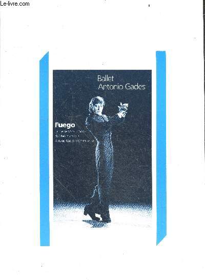 Ballet Antonio Gades - Fuego, inspire de l'Amour Sorcier de Manuel de Falla, Antonio Gades et Carlos Saura - programme - 26 janvier au 2 mars 1989 - stella arauzo, candy roman, la bronce - costume: maria del rocio gomez- maitre de ballet : goyo montero ..
