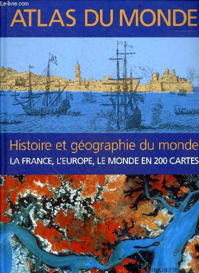 Atlas du monde - histoire et geographie du monde - la france, l'europe, le monde en 200 cartes
