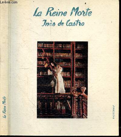 La reine morte, Ines de Castro - Photodrames ou le passe a naitre