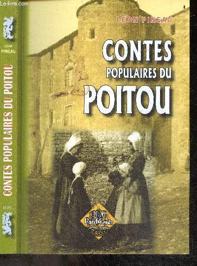 Contes populaires du Poitou - contes d'animaux, faceties et bon tours, moine et cures, contes merveilleux aventures extraordinaires, feeries, la vierge les saints le diable et sorciers, randonnees, divers