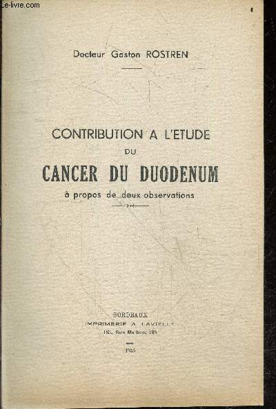 Contribution a l'etude du cancer du duodenum, A propos de deux observations + Envoi de l'auteur - These de doctorat en medecine- definition, therapeutique du cancer du duodenum, therapeutique palliative, ...