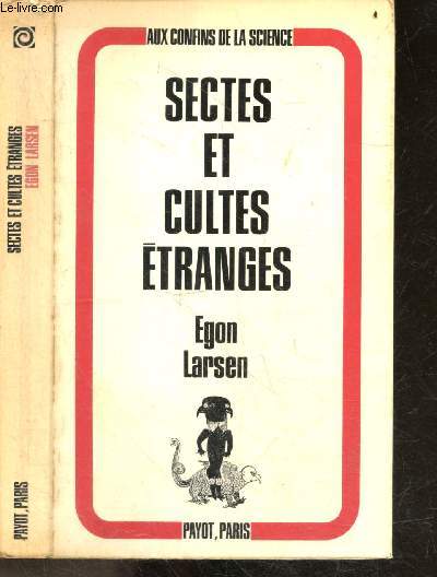 Sectes et cultes etranges - Leurs origines et leur influence - Collection Aux confins de la science