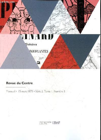 Revue du Centre - Mensuel, 15 mars 1879 - Serie 2, Tome I, N3 - Le joyeux avenement des archeveques de Bourges au Moyen Age- Simple question a propos de Chesal Benoist - Lettres sur l'Auvergne - Histoire de la Sologne - Les provinces du centre au ...