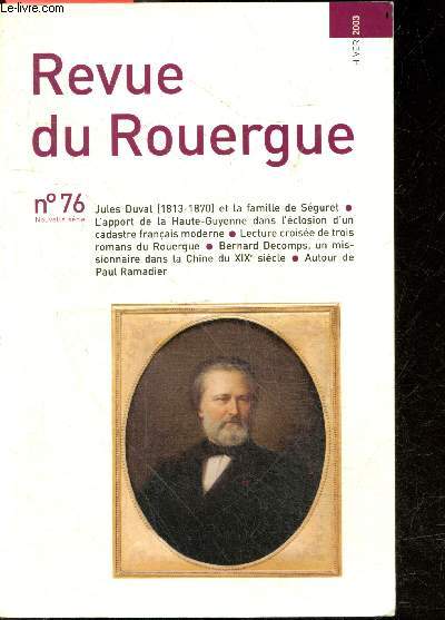 Revue du Rouergue - N76, Hiver 2003- Jules Duval (1813-1870) & la famille de Seguret- L'apport de la Haute Guyenne dans l'eclosion d'un cadastre francais moderne- Lecture croisee de trois romans du Rouergue- Bernard Decomps missionnaire dans la Chine ...