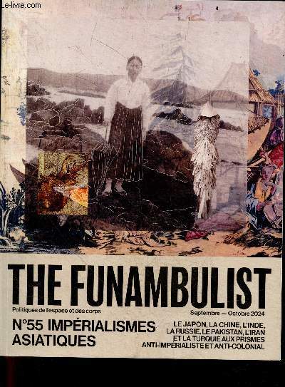 The funambulist, Politiques de l'espace et des corps- N55 Septembre octobre 2024- Imperialismes asiatiques : Japon, chine, inde, russie, pakistan, iran & turquie aux prismes anti imperialiste & anti colonial- Decoloniser kanaky dans notre mer d'iles ...