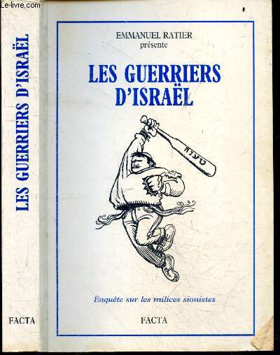 Les guerriers d'Isral - Enqute sur les milices sionistes - L'autodefense juive, jabotinsky le pere du betar, la radicalisation de la communaute juive en france, la ligue de defense juive, les relais de meir kahane en france, l'attaque saint loup ...
